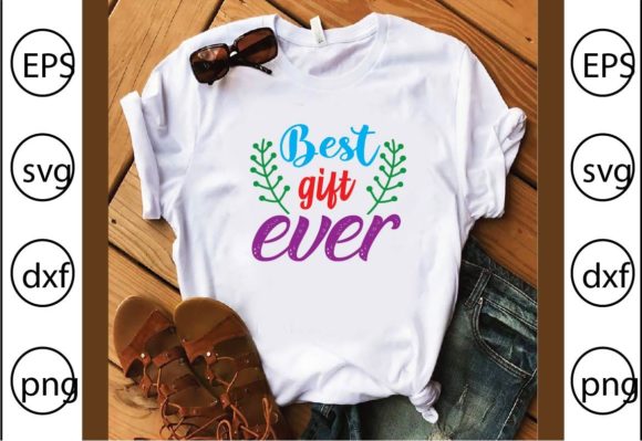 Best Gift Ever Graphics for T-Shirt Designs
