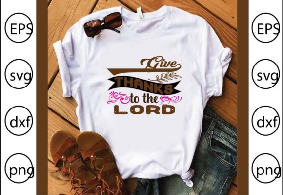 Give Thanks to the Lord Graphics for T-Shirt Designs