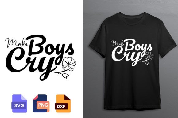 Make Boys Cry Girl Power Sassy Girl Graphics & T-Shirt Designs