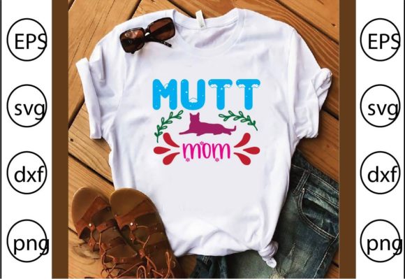Mutt Mom Graphics for T-Shirt Designs