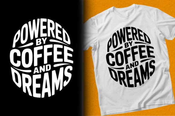 Powered by Coffee and Dreams: Graphics & T-Shirt Designs