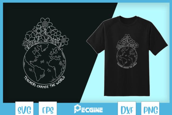 Teachers Change the World Earth SVG: Graphics & T-Shirt Designs